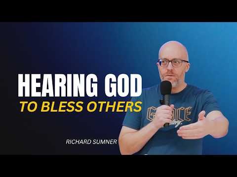 HEARING FROM GOD TO BLESS OTHERS / RICHARD SUMNER #HearingGod